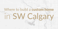 Top communities for custom homes in SW Calgary