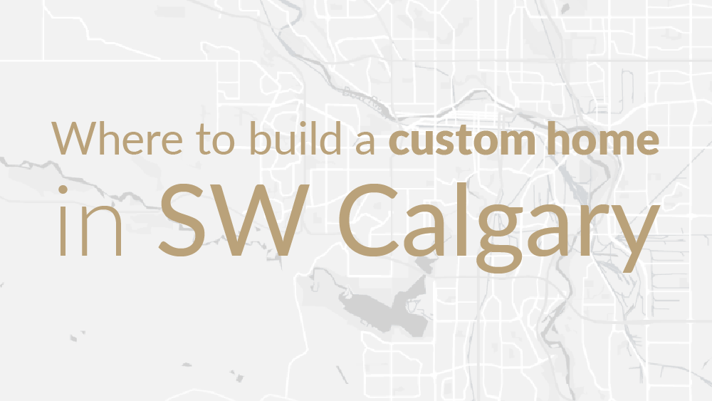 Top communities for custom homes in SW Calgary